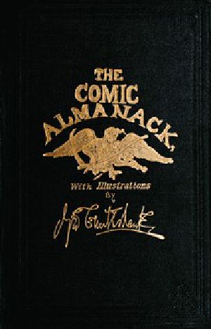 [Gutenberg 52203] • The Comic Almanack, Volume 1 (of 2) / An Ephemeris in Jest and Earnest, Containing Merry Tales, Humerous Poetry, Quips, and Oddities